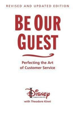 Be our Guest: Perfecting the Art of Customer Service, by The Disney Institute and Theodore Kinni