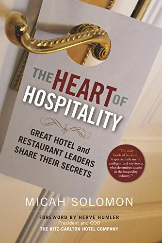 The Heart of Hospitality: Great Hotel and Restaurant Leaders Share Their Secrets, by Micah Solomon