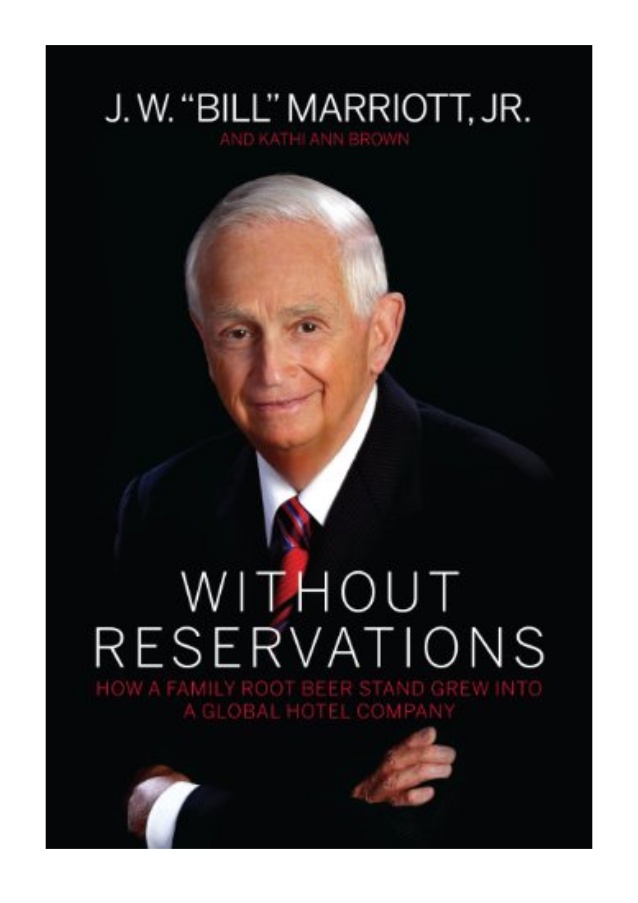 Without Reservations: How a Family Root Beer Stand Grew into a Global Hotel Company, by J.W. “Bill” Marriott, Jr