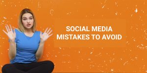 Social Media mistakes to avoid
